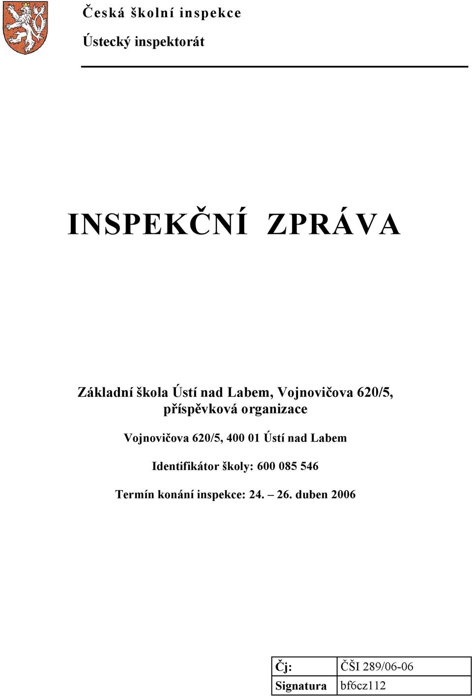 Vojnovičova 620/5, 400 01 Ústí nad Labem Identifikátor školy: 600 085