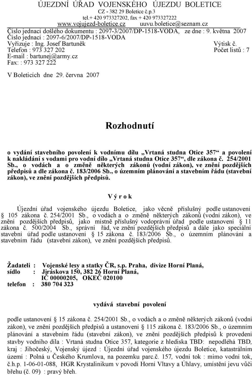 Telefon : 973 327 202 Počet listů : 7 E-mail : bartunej@army.cz Fax: : 973 327 222 V Boleticích dne 29.