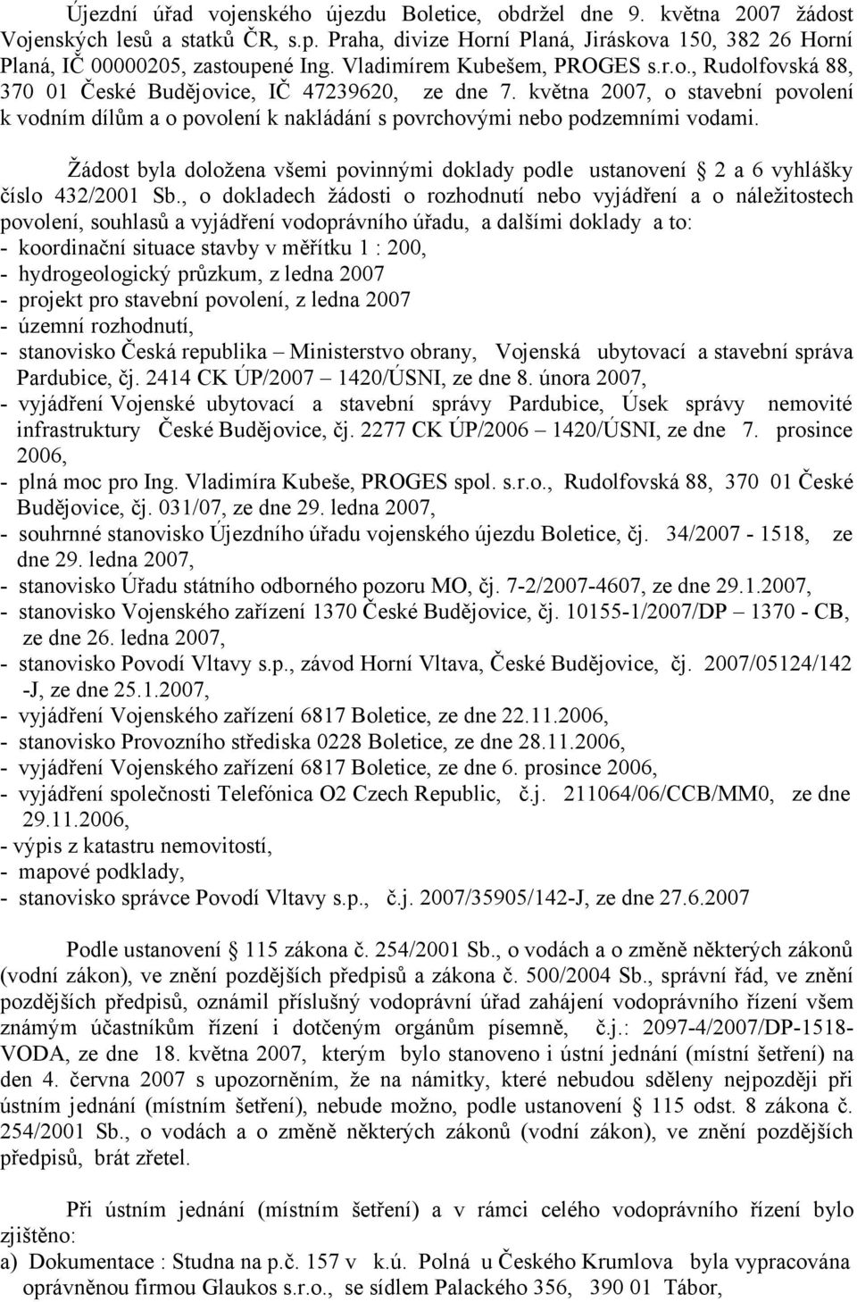 května 2007, o stavební povolení k vodním dílům a o povolení k nakládání s povrchovými nebo podzemními vodami.