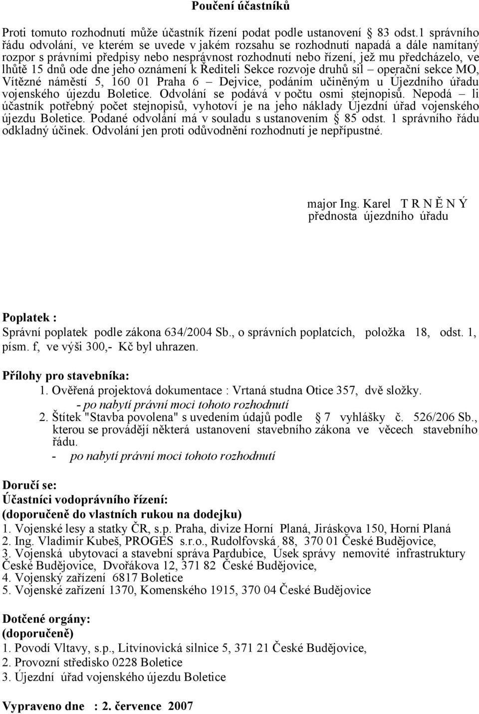 dnů ode dne jeho oznámení k Řediteli Sekce rozvoje druhů sil operační sekce MO, Vítězné náměstí 5, 160 01 Praha 6 Dejvice, podáním učiněným u Újezdního úřadu vojenského újezdu Boletice.