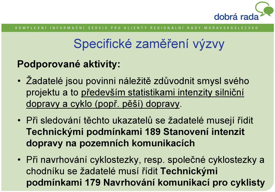 Při sledování těchto ukazatelů se žadatelé musejí řídit Technickými podmínkami 189 Stanovení intenzit dopravy na