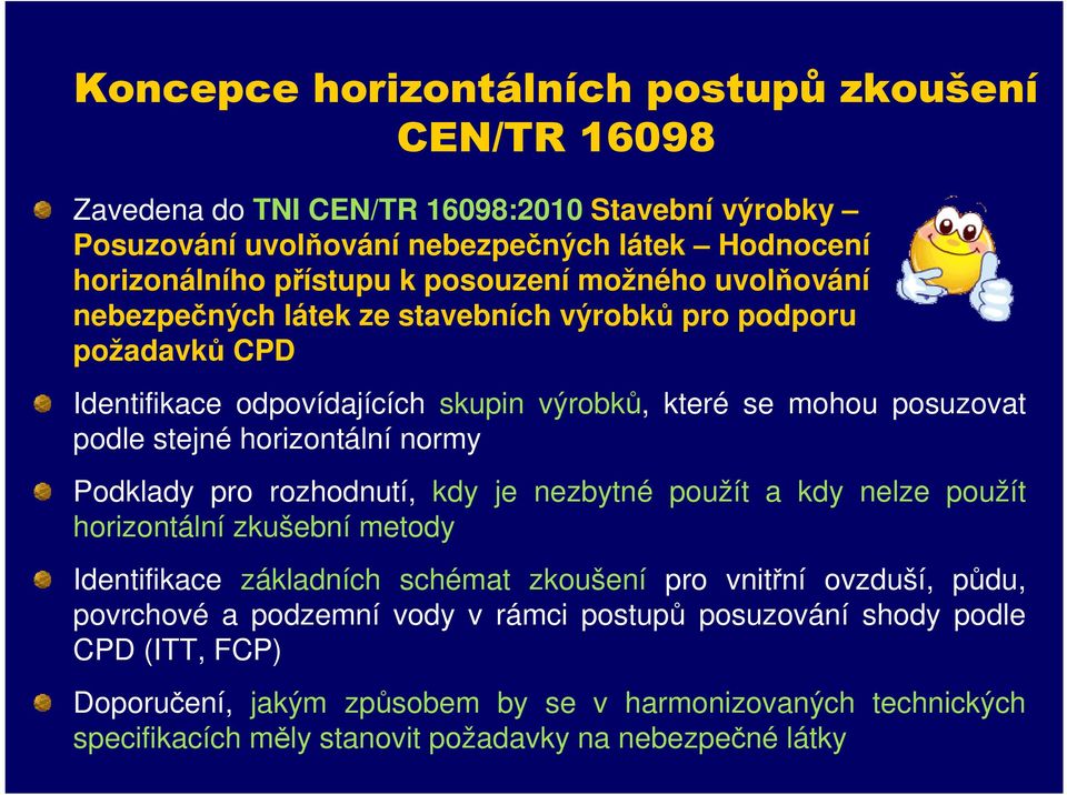 horizontální normy Podklady pro rozhodnutí, kdy je nezbytné použít a kdy nelze použít horizontální zkušební metody Identifikace základních schémat zkoušení pro vnitřní ovzduší, půdu,