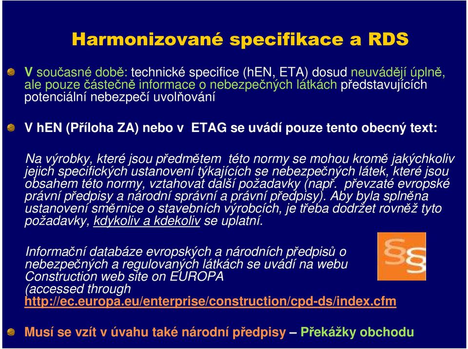 nebezpečných látek, které jsou obsahem této normy, vztahovat další požadavky (např. převzaté evropské právní předpisy a národní správní a právní předpisy).