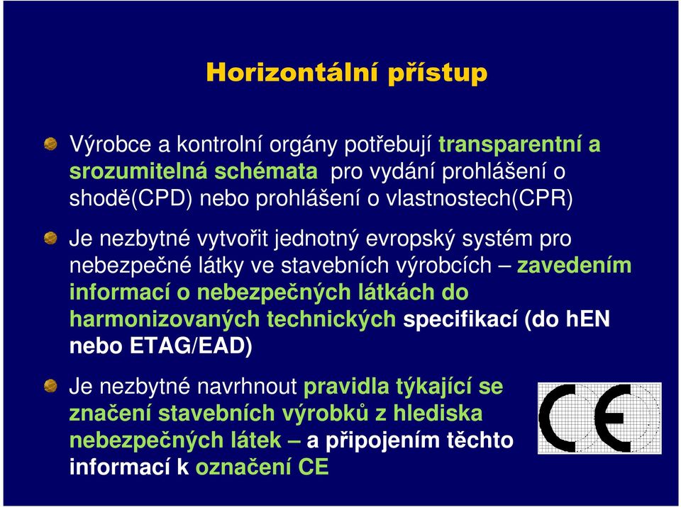 výrobcích zavedením informací o nebezpečných látkách do harmonizovaných technických specifikací (do hen nebo ETAG/EAD) Je