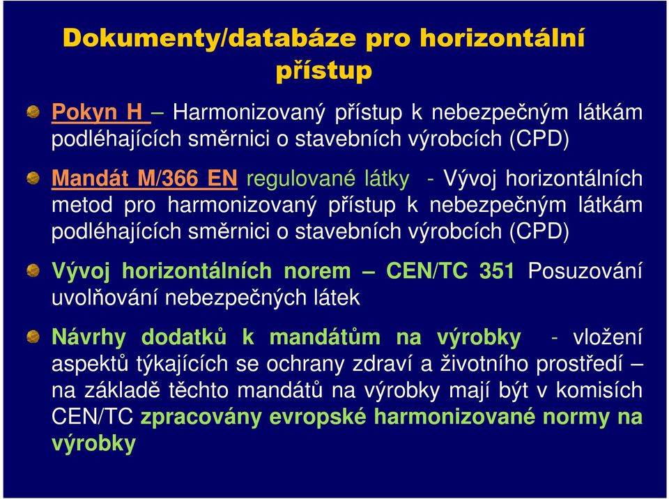 výrobcích (CPD) Vývoj horizontálních norem CEN/TC 351 Posuzování uvolňování nebezpečných látek Návrhy dodatků k mandátům na výrobky - vložení aspektů