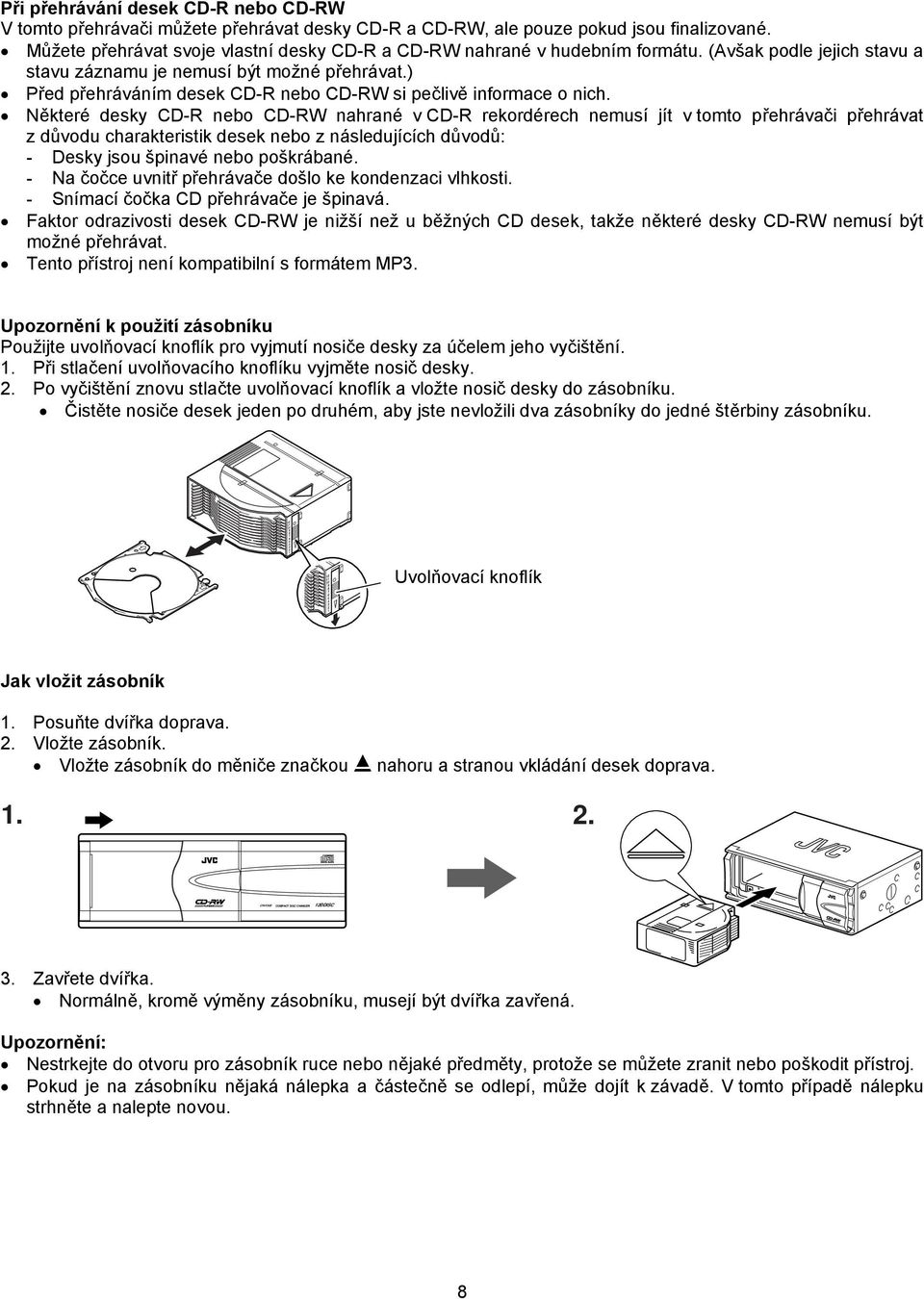 ) Před přehráváním desek CD-R nebo CD-RW si pečlivě informace o nich.