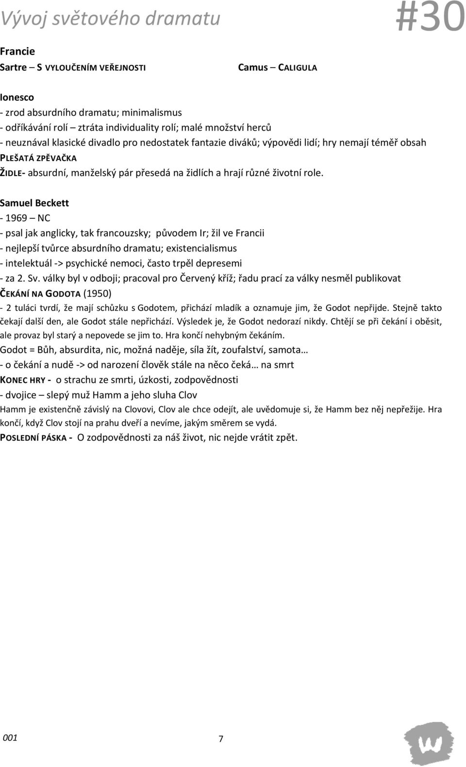 Samuel Beckett 1969 NC psal jak anglicky, tak francouzsky; původem Ir; žil ve Francii nejlepší tvůrce absurdního dramatu; existencialismus intelektuál > psychické nemoci, často trpěl depresemi za 2.