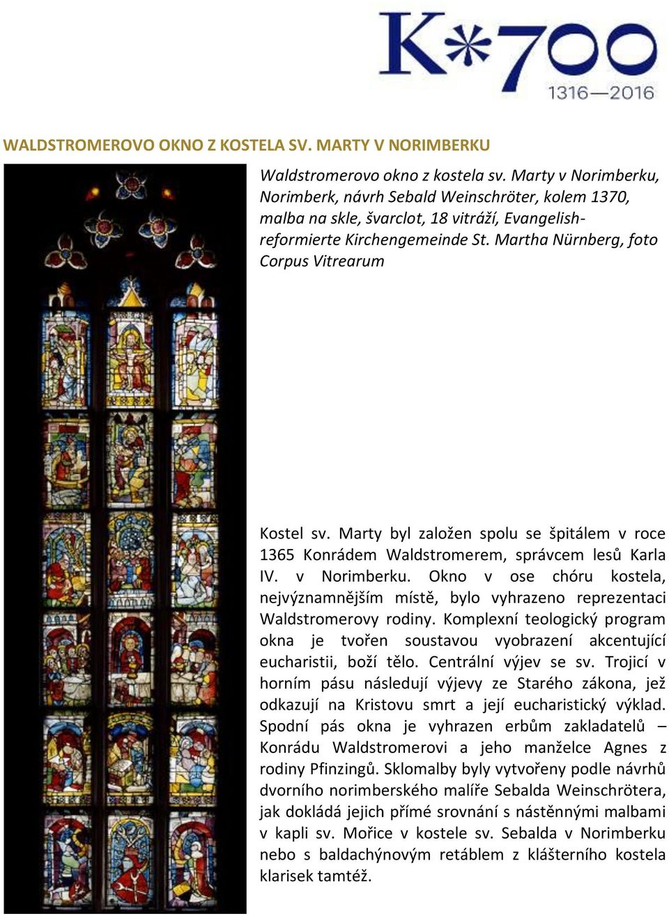 Marty byl založen spolu se špitálem v roce 1365 Konrádem Waldstromerem, správcem lesů Karla IV. v Norimberku.