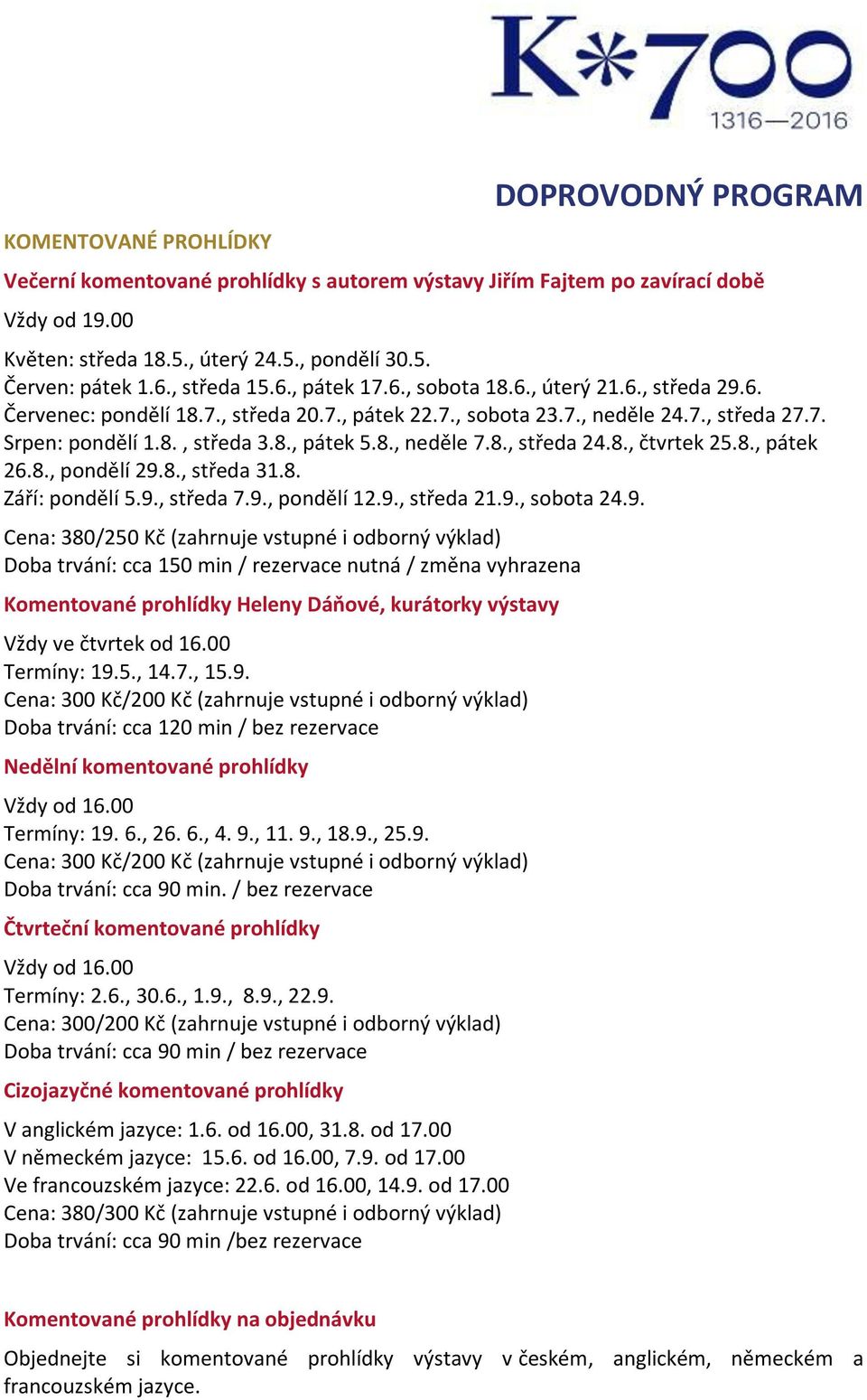 8., neděle 7.8., středa 24.8., čtvrtek 25.8., pátek 26.8., pondělí 29.