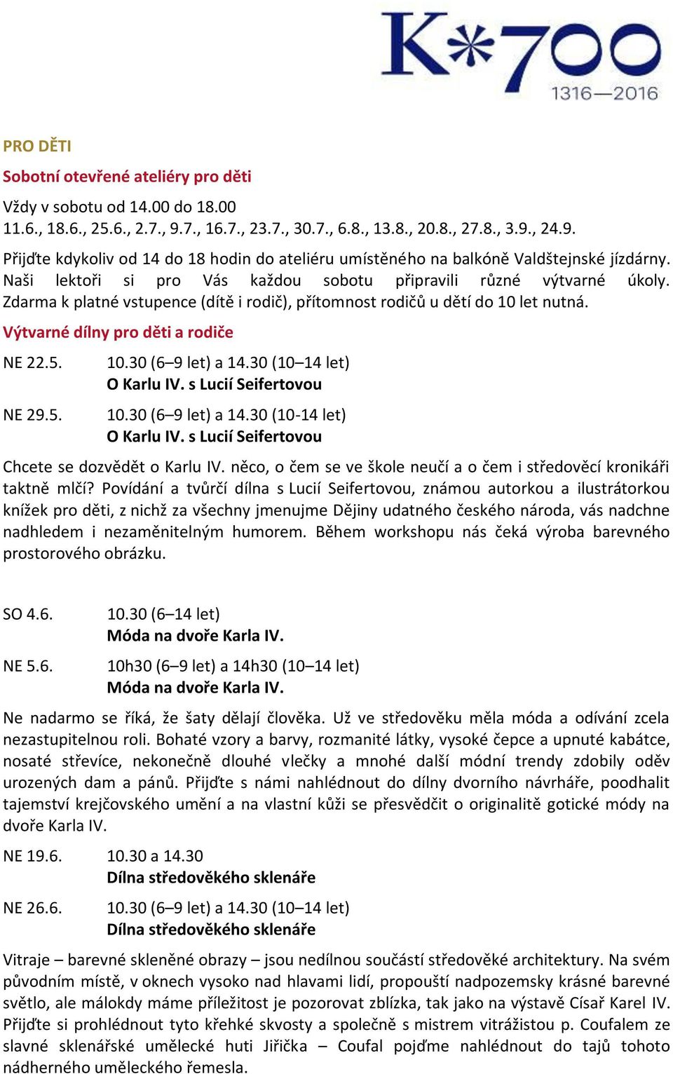 NE 29.5. 10.30 (6 9 let) a 14.30 (10 14 let) O Karlu IV. s Lucií Seifertovou 10.30 (6 9 let) a 14.30 (10-14 let) O Karlu IV. s Lucií Seifertovou Chcete se dozvědět o Karlu IV.