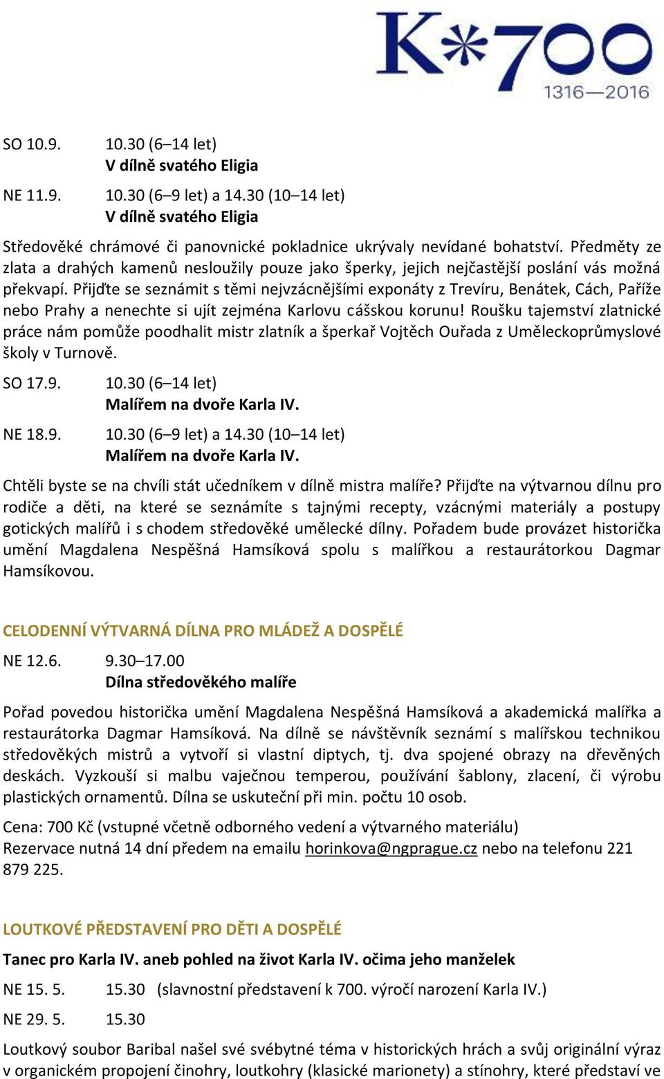 Přijďte se seznámit s těmi nejvzácnějšími exponáty z Trevíru, Benátek, Cách, Paříže nebo Prahy a nenechte si ujít zejména Karlovu cášskou korunu!