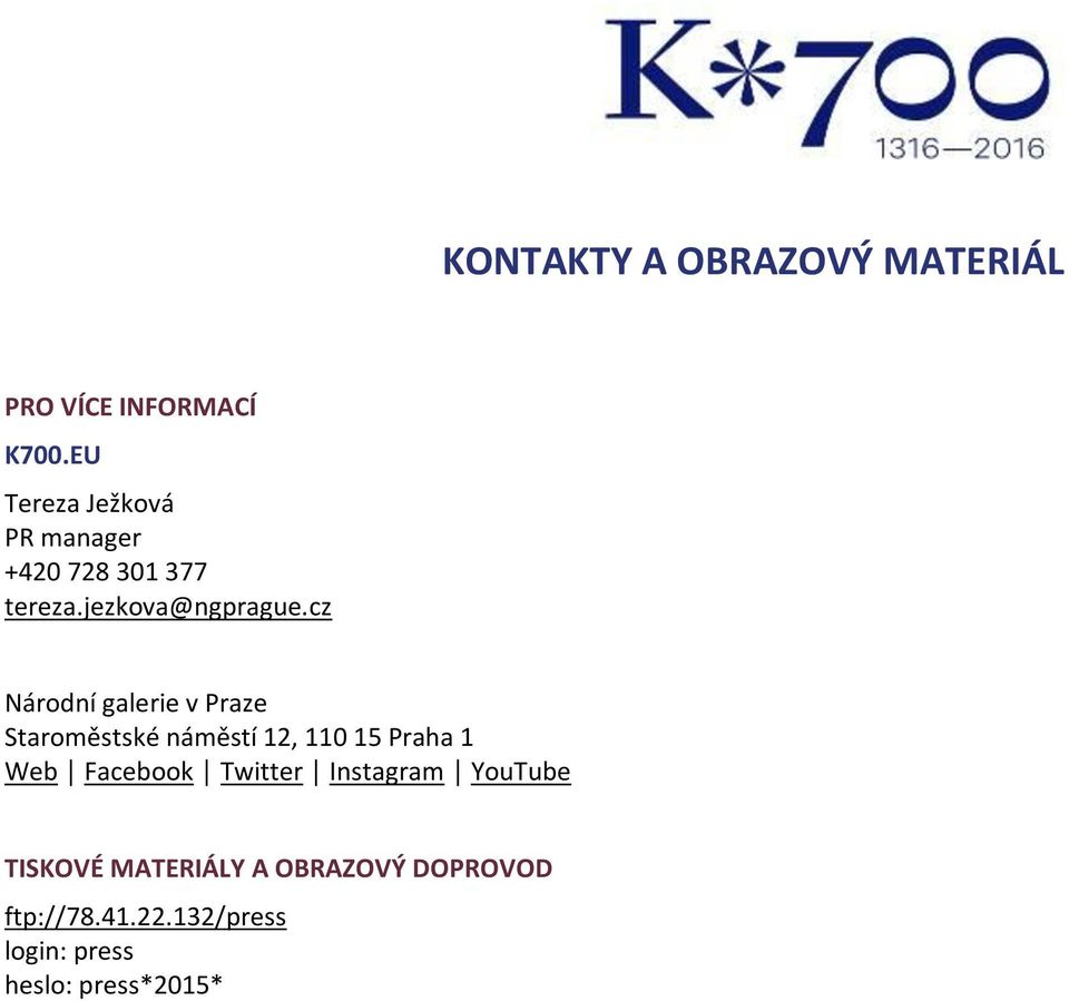 cz Národní galerie v Praze Staroměstské náměstí 12, 110 15 Praha 1 Web Facebook