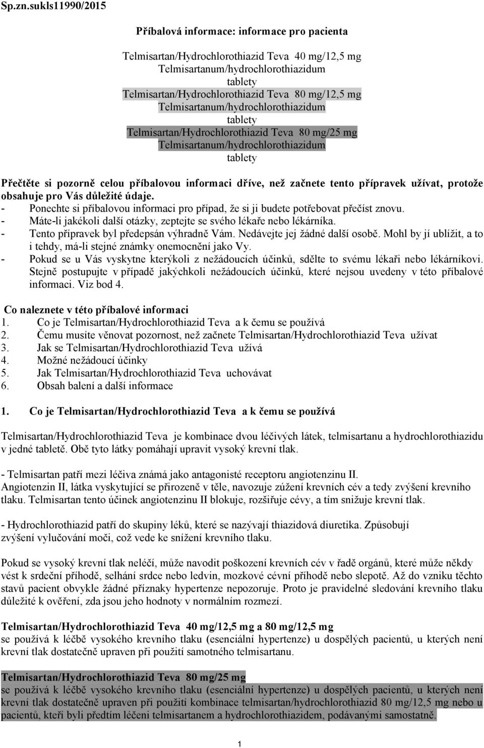 mg Telmisartanum/hydrochlorothiazidum tablety Telmisartan/Hydrochlorothiazid Teva 80 mg/25 mg Telmisartanum/hydrochlorothiazidum tablety Přečtěte si pozorně celou příbalovou informaci dříve, než