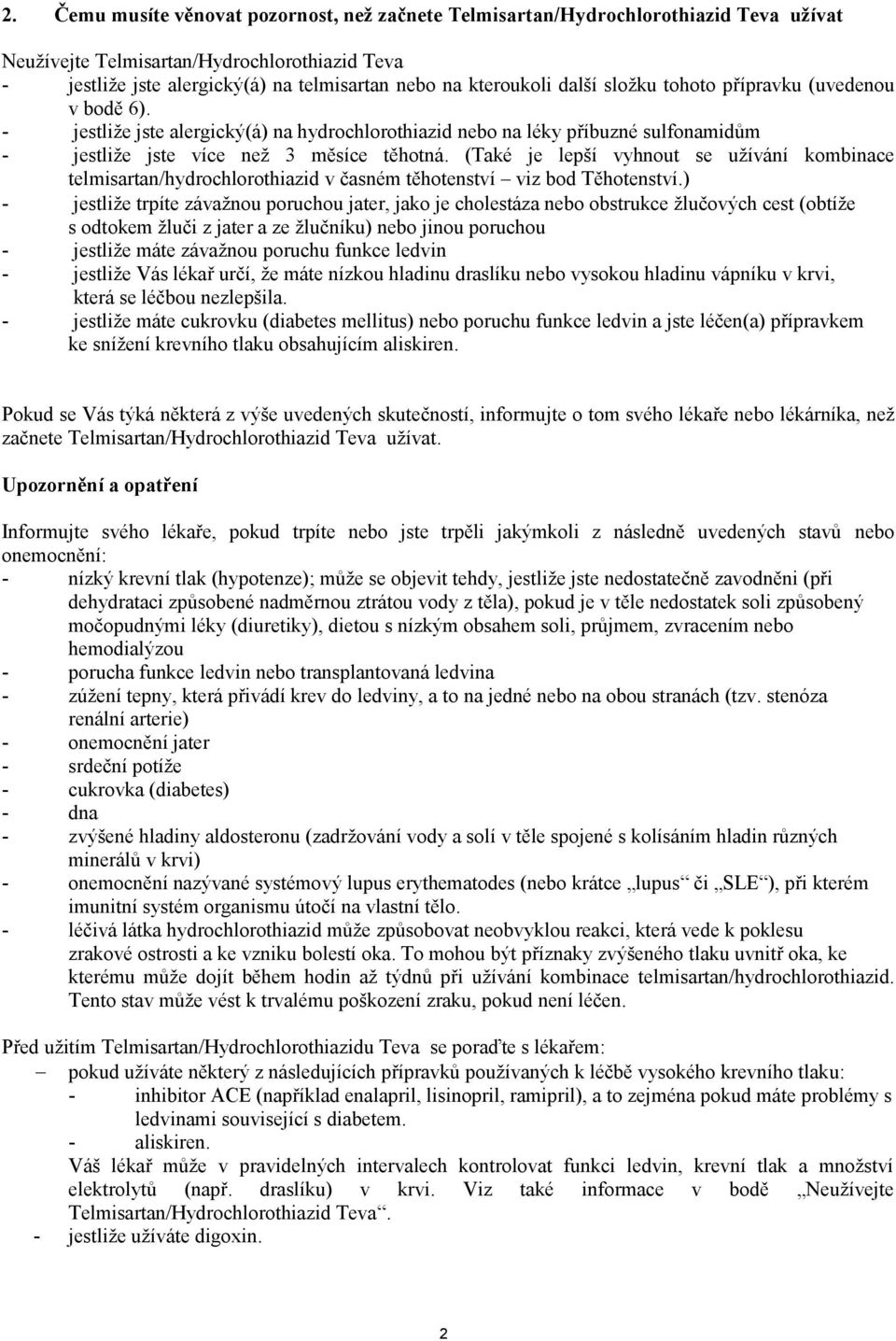 (Také je lepší vyhnout se užívání kombinace telmisartan/hydrochlorothiazid v časném těhotenství viz bod Těhotenství.
