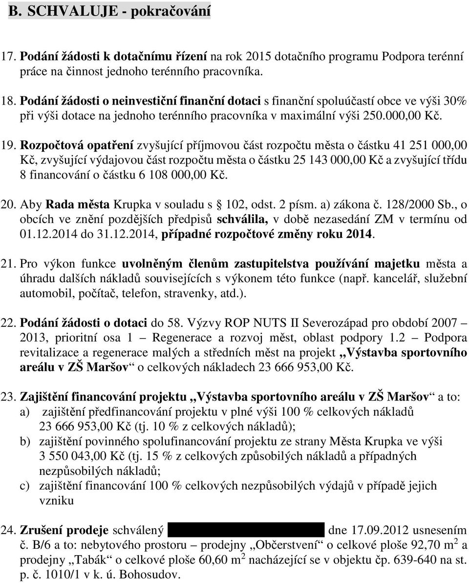 Rozpočtová opatření zvyšující příjmovou část rozpočtu města o částku 41 251 000,00 Kč, zvyšující výdajovou část rozpočtu města o částku 25 143 000,00 Kč a zvyšující třídu 8 financování o částku 6 108