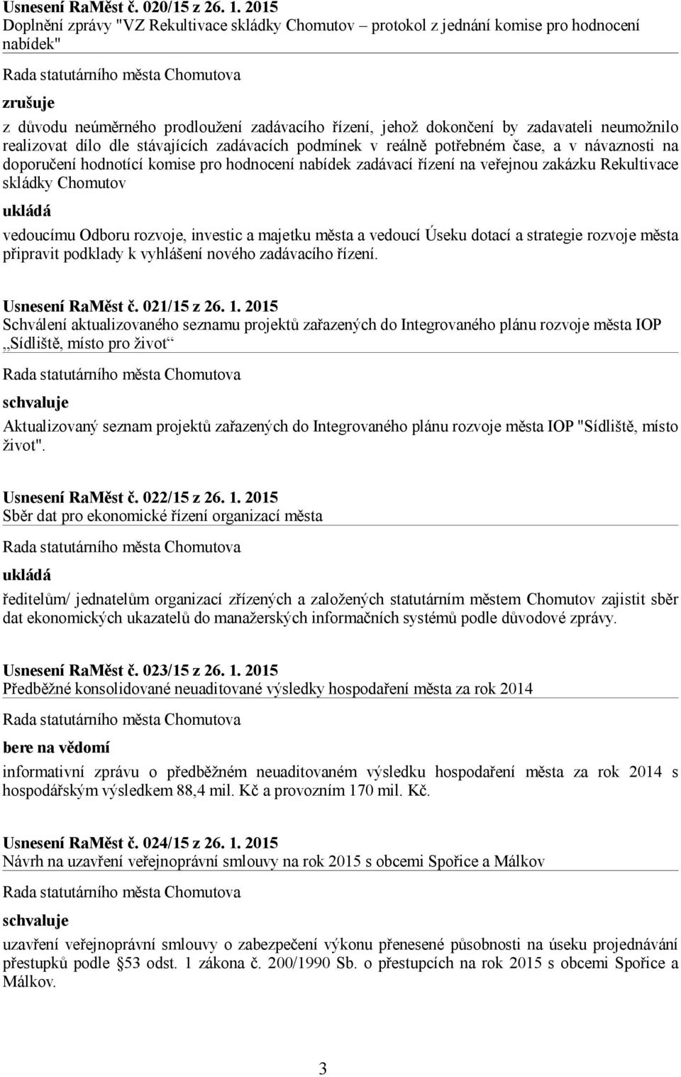 neumožnilo realizovat dílo dle stávajících zadávacích podmínek v reálně potřebném čase, a v návaznosti na doporučení hodnotící komise pro hodnocení nabídek zadávací řízení na veřejnou zakázku