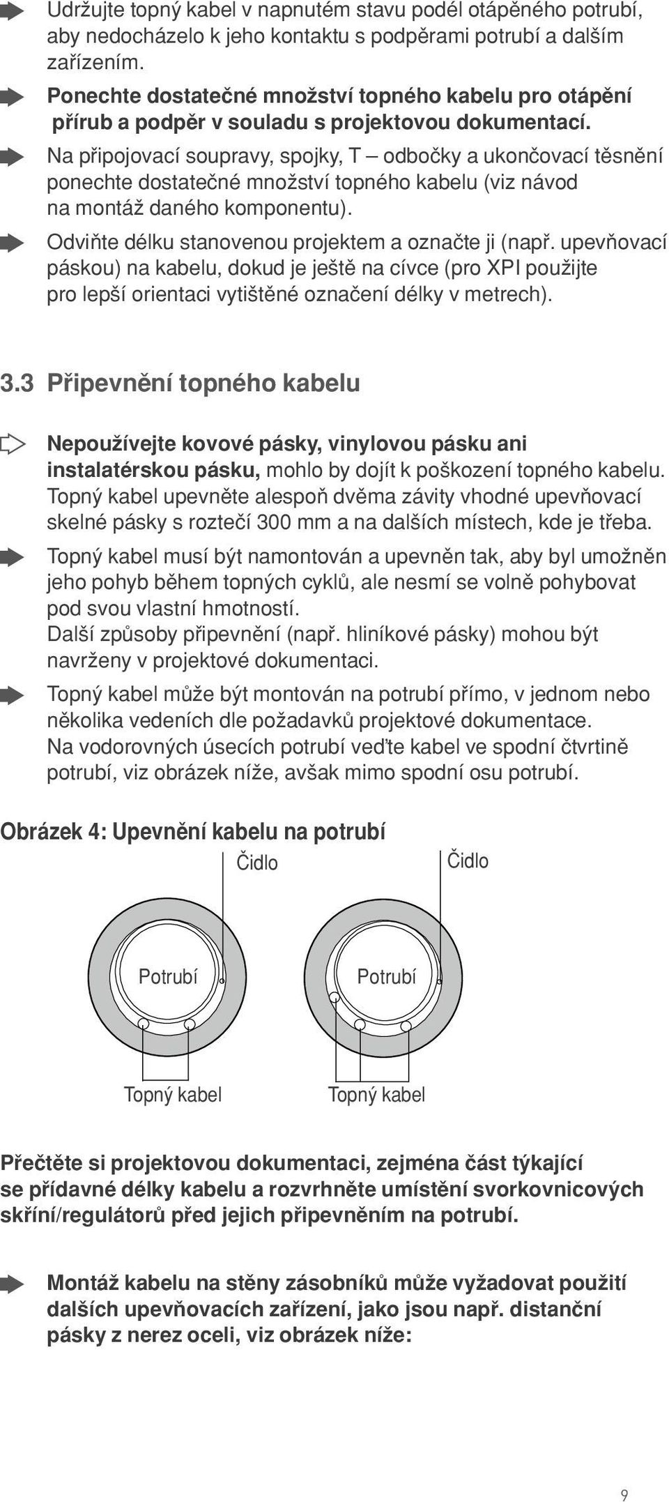 na p ipojovací soupravy, spojky, T odboçky a ukonçovací tπsnπní ponechte dostateçné mnoωství topného kabelu (viz návod na montáω daného komponentu).