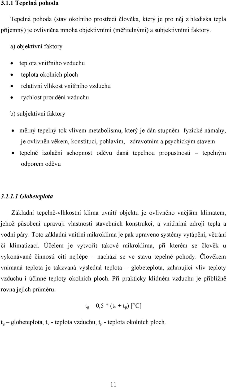 je dán stupněm fyzické námahy, je ovlivněn věkem, konstitucí, pohlavím, zdravotním a psychickým stavem tepelně izolační schopnost oděvu daná tepelnou propustností tepelným odporem oděvu 3.1.