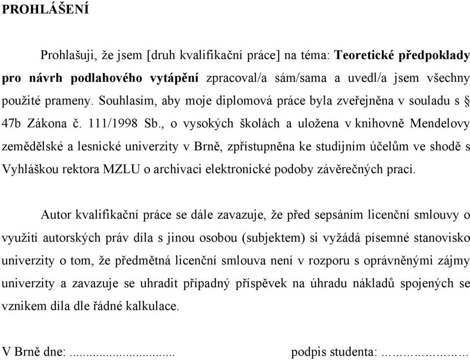 , o vysokých školách a uložena v knihovně Mendelovy zemědělské a lesnické univerzity v Brně, zpřístupněna ke studijním účelům ve shodě s Vyhláškou rektora MZLU o archivaci elektronické podoby