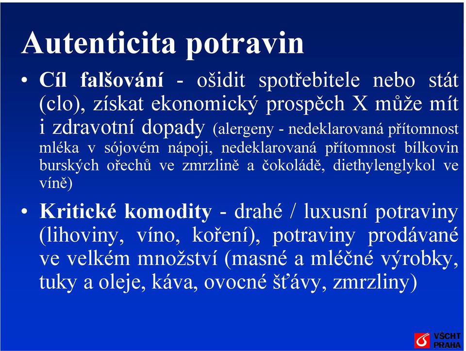 burských ořechů ve zmrzlině a čokoládě, diethylenglykol ve víně) Kritické komodity - drahé / luxusní potraviny