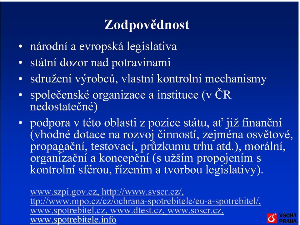 info Zodpovědnost národní a evropská legislativa státní dozor nad potravinami sdružení výrobců, vlastní kontrolní mechanismy společenské organizace a