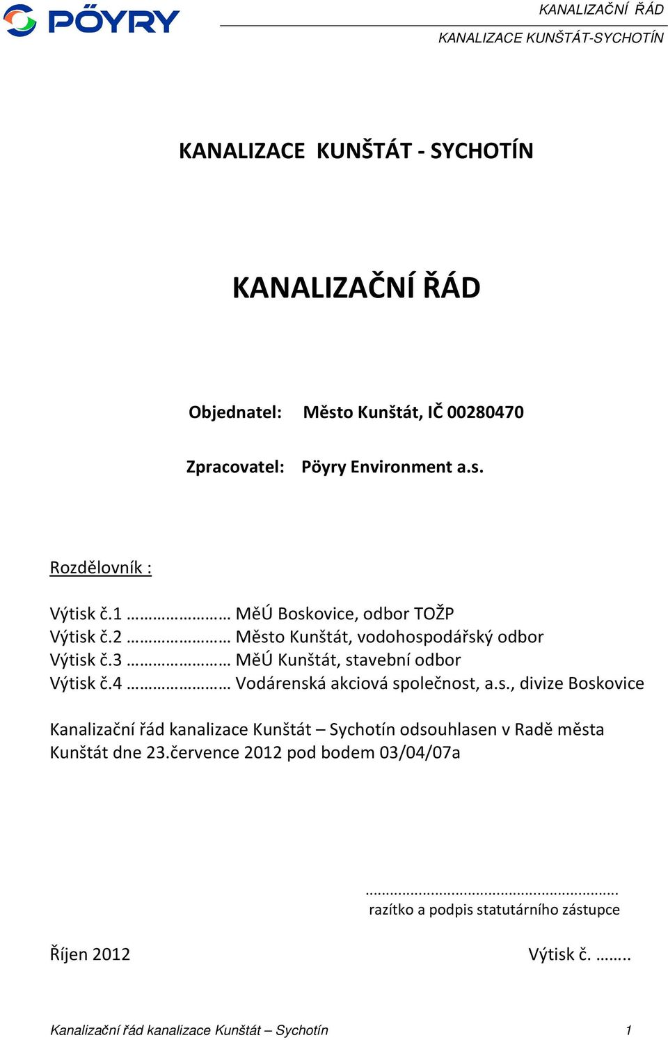 4 Vodárenská akciová společnost, a.s., divize Boskovice Kanalizační řád kanalizace Kunštát Sychotín odsouhlasen v Radě města Kunštát dne 23.