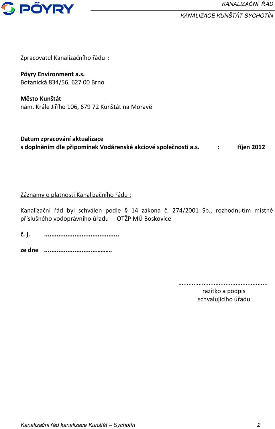 s. : říjen 2012 Záznamy o platnosti Kanalizačního řádu : Kanalizační řád byl schválen podle 14 zákona č. 274/2001 Sb.