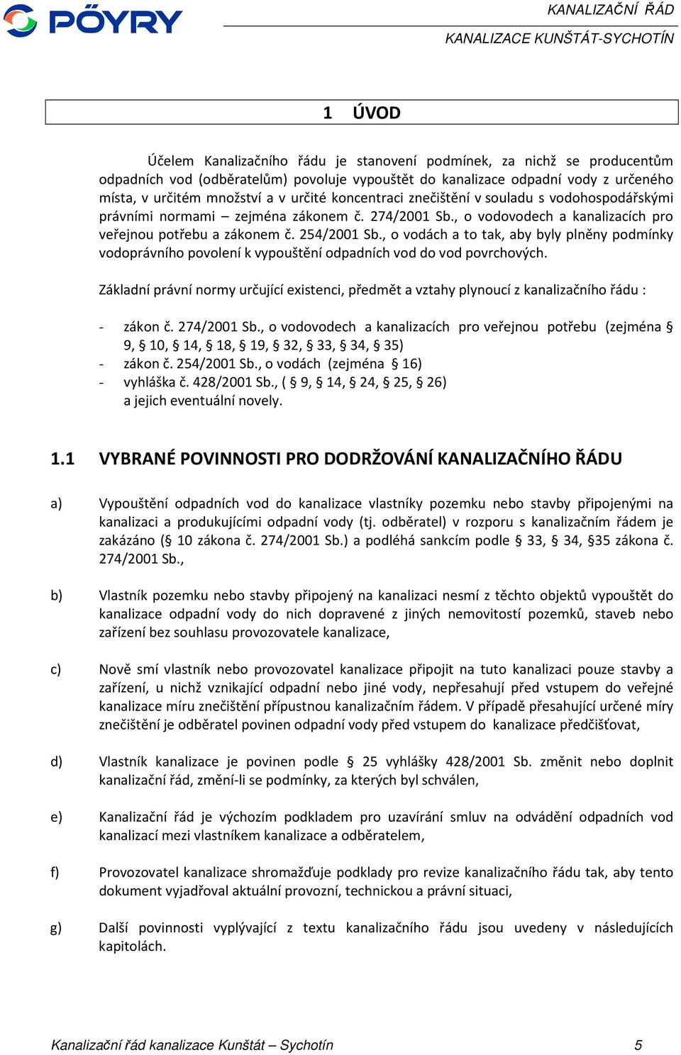 , o vodách a to tak, aby byly plněny podmínky vodoprávního povolení k vypouštění odpadních vod do vod povrchových.