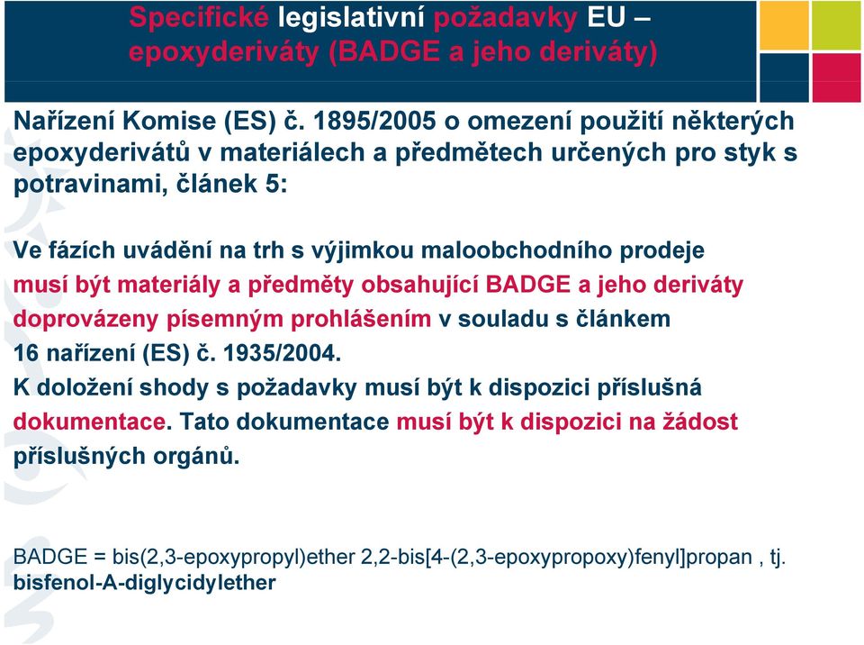 prodeje musí být materiály a předměty obsahující BADGE a jeho deriváty doprovázeny písemným prohlášením v souladu s článkem 16 nařízení (ES) č. 1935/2004.