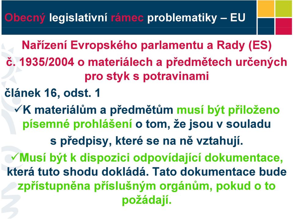 1 K materiálům apředmětům musí být přiloženo písemné prohlášení o tom, že jsou v souladu s předpisy, ř které se