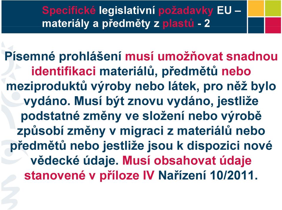 Musí být znovu vydáno, jestliže podstatné změny ve složení nebo výrobě způsobí změny v migraci z