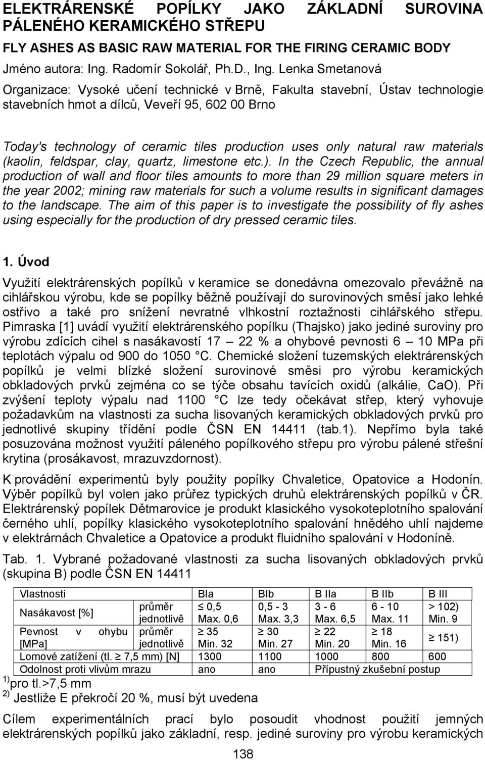 natural raw materials (kaolin, feldspar, clay, quartz, limestone etc.).