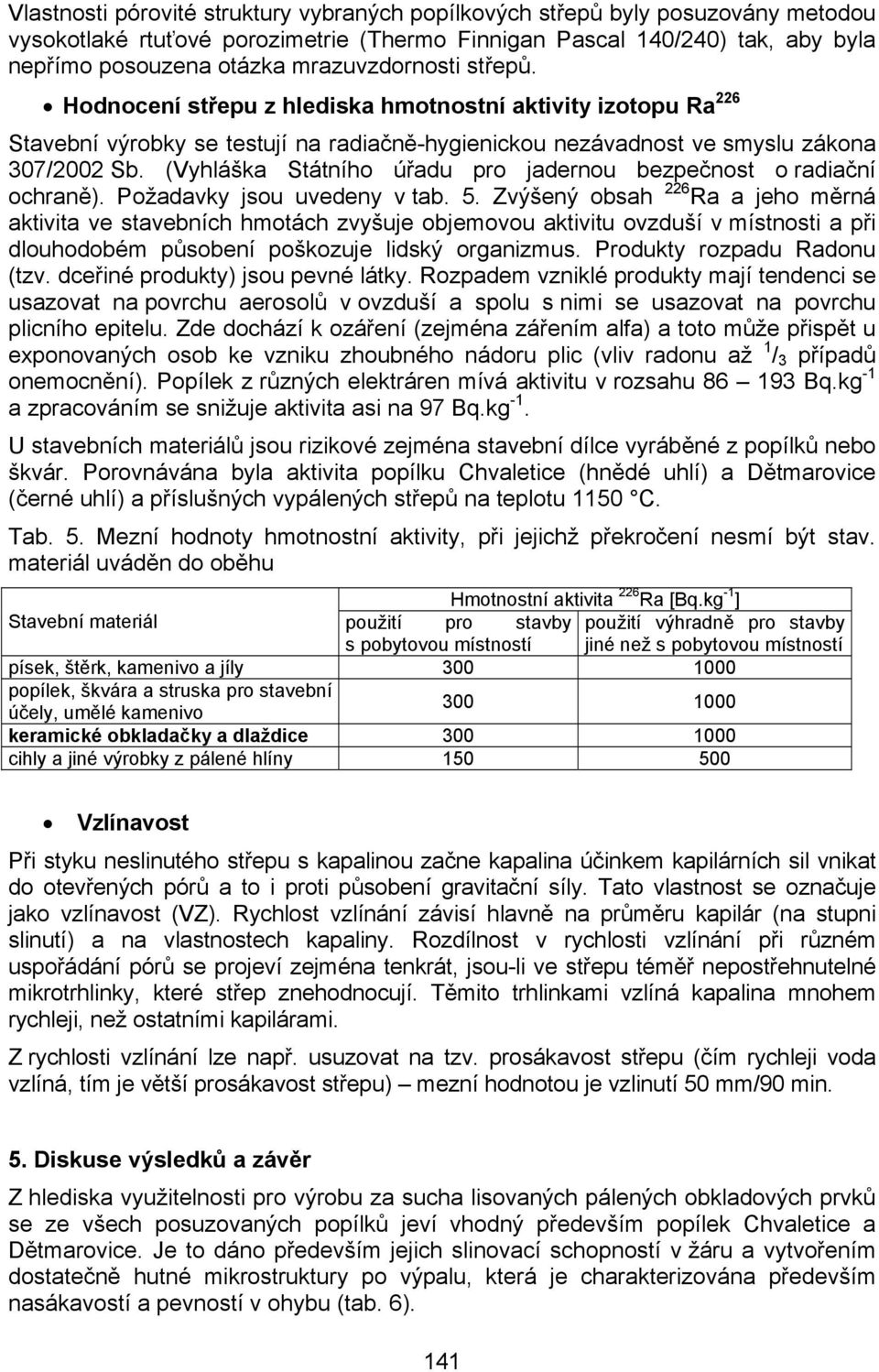 (Vyhláška Státního úřadu pro jadernou bezpečnost o radiační ochraně). Požadavky jsou uvedeny v tab. 5.