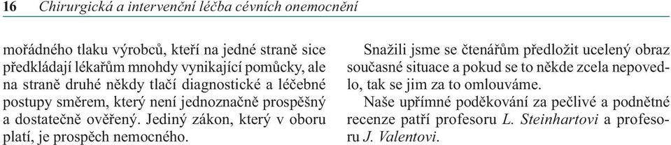 Jediný zákon, který v oboru platí, je prospěch nemocného.