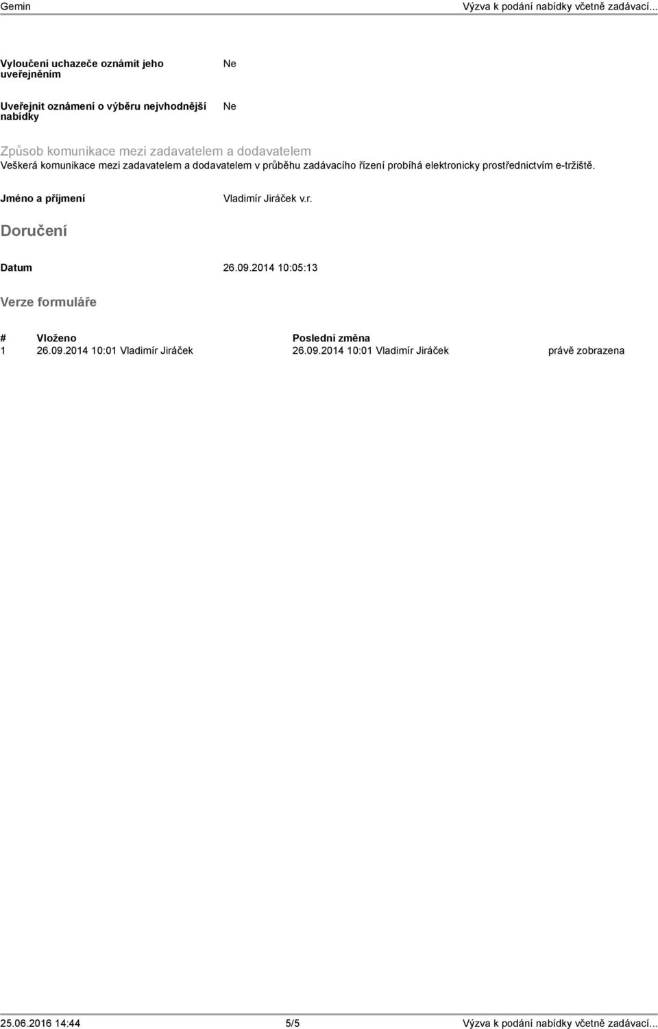 elektronicky prostřednictvím e-tržiště. Jméno a příjmení Vladimír Jiráček v.r. Doručení Datum 26.09.