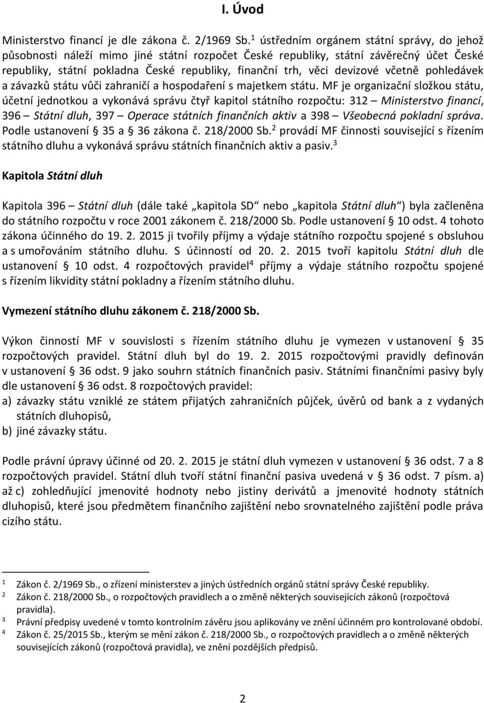 devizové včetně pohledávek a závazků státu vůči zahraničí a hospodaření s majetkem státu.