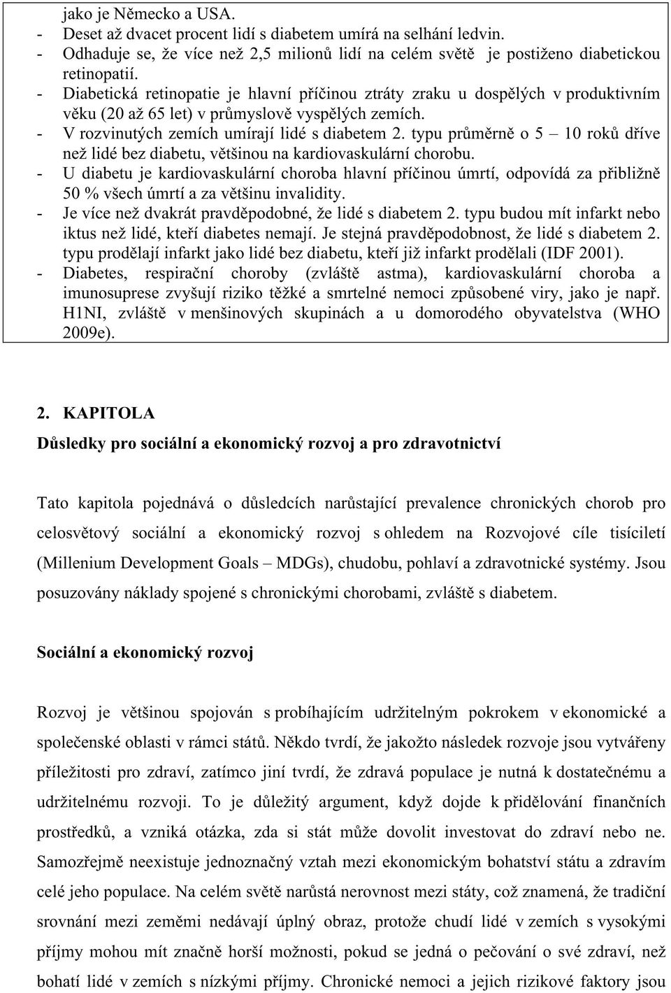 typu průměrně o 5 10 roků dříve než lidé bez diabetu, většinou na kardiovaskulární chorobu.