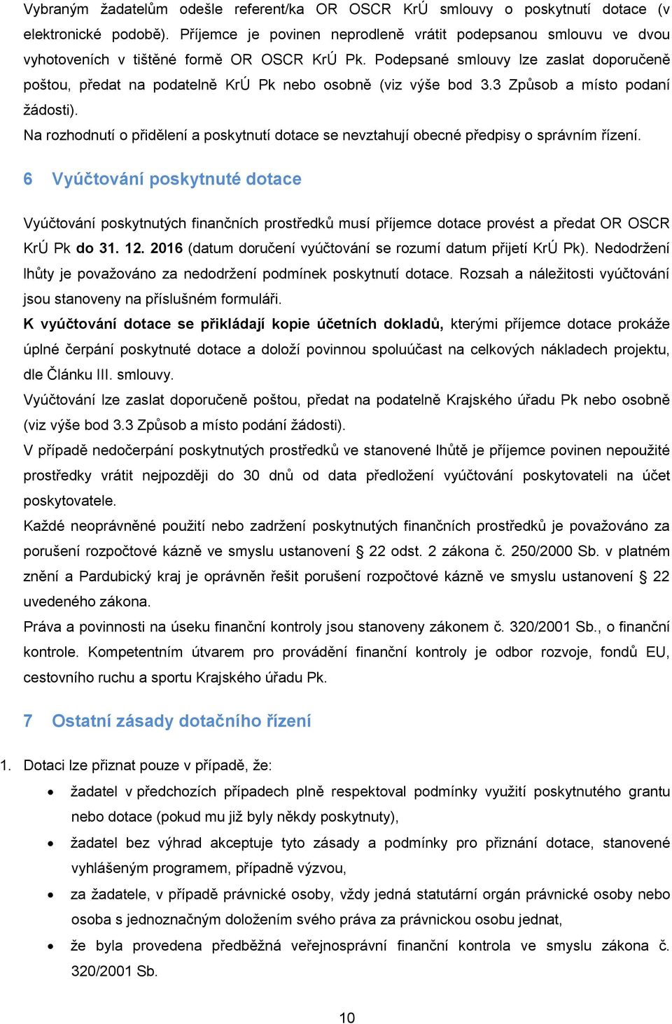 Podepsané smlouvy lze zaslat doporučeně poštou, předat na podatelně KrÚ Pk nebo osobně (viz výše bod 3.3 Způsob a místo podaní žádosti).