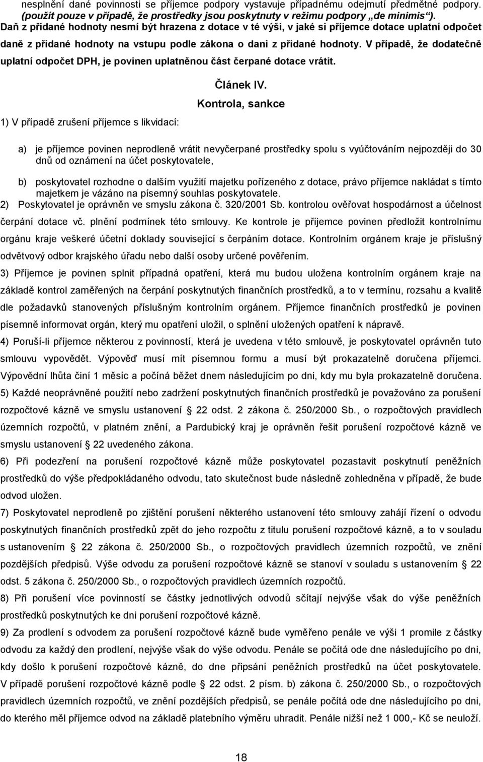 V případě, že dodatečně uplatní odpočet DPH, je povinen uplatněnou část čerpané dotace vrátit. 1) V případě zrušení příjemce s likvidací: Článek IV.