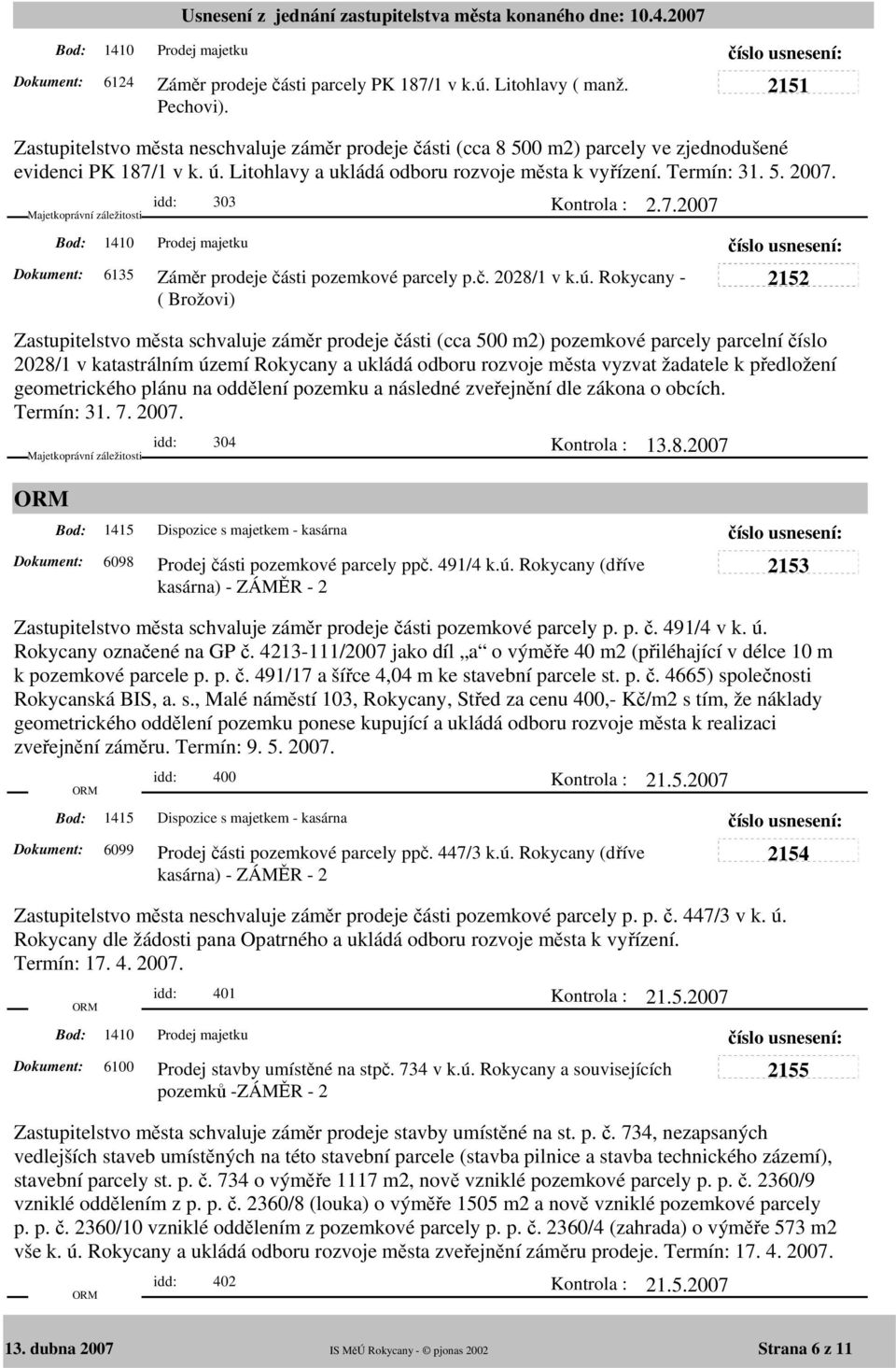 1410 idd: 303 Prodej majetku 2.7.2007 6135 Záměr prodeje části pozemkové parcely p.č. 2028/1 v k.ú.