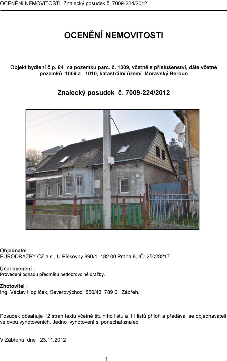 7009-224/2012 Objednatel : EURODRAŽBY.CZ a.s.