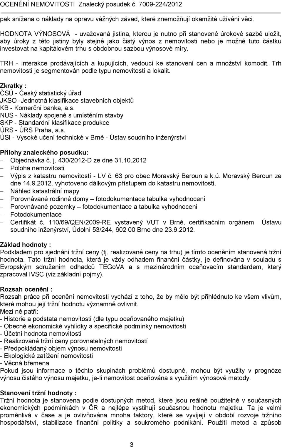 kapitálovém trhu s obdobnou sazbou výnosové míry. TRH - interakce prodávajících a kupujících, vedoucí ke stanovení cen a množství komodit.