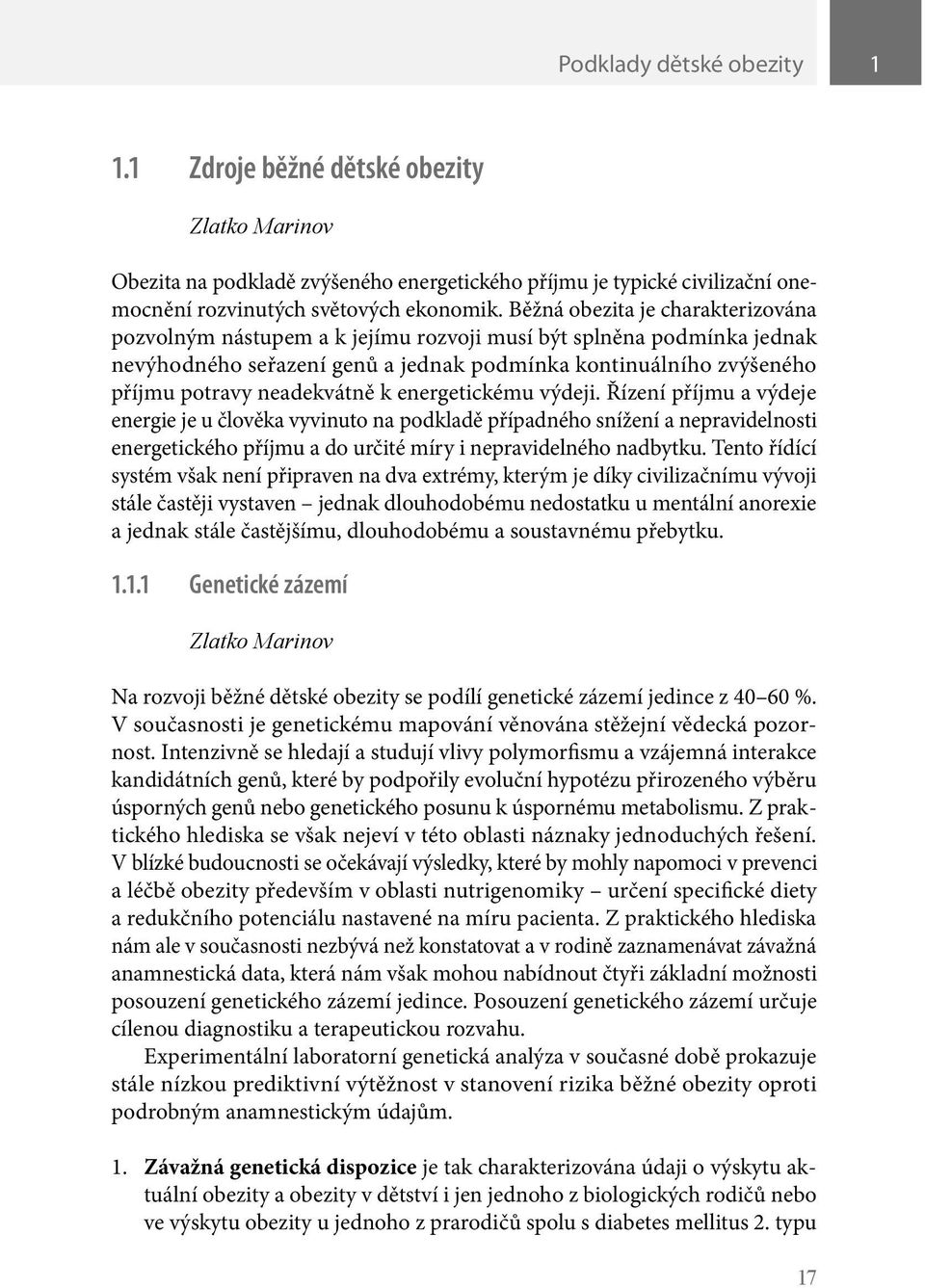 k energetickému výdeji. Řízení příjmu a výdeje energie je u člověka vyvinuto na podkladě případného snížení a nepravidelnosti energetického příjmu a do určité míry i nepravidelného nadbytku.