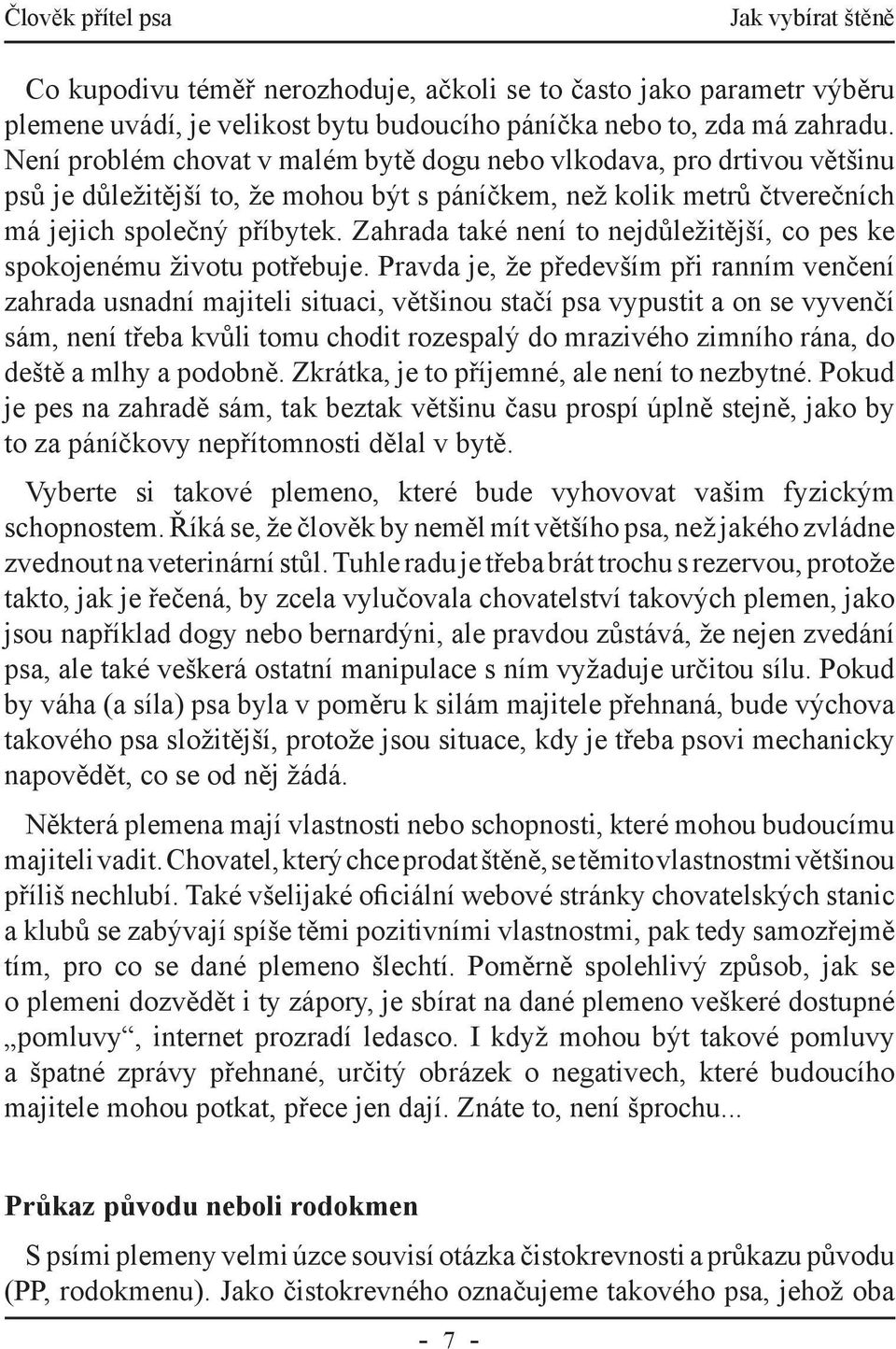 Zahrada také není to nejdůležitější, co pes ke spokojenému životu potřebuje.