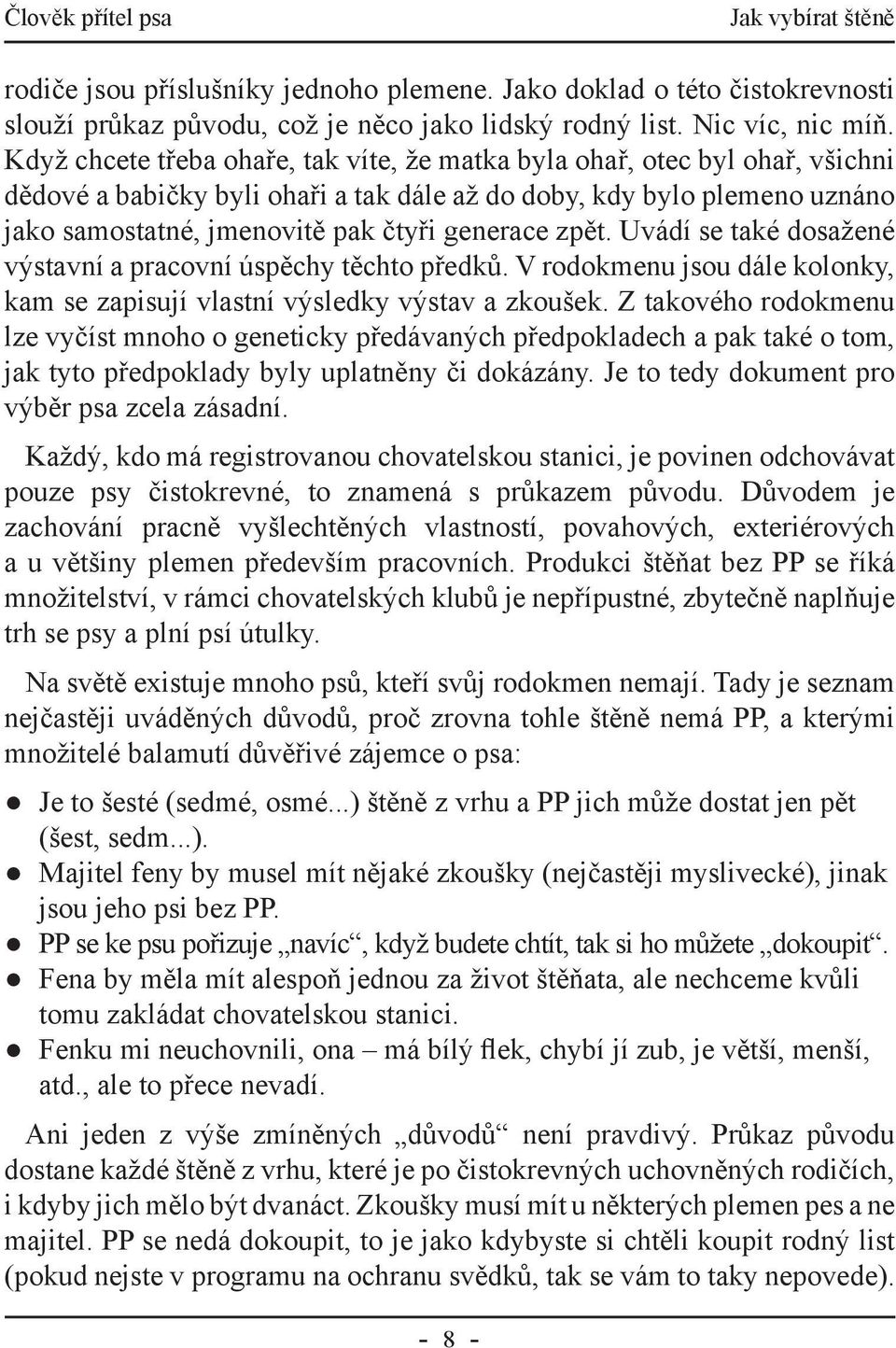 zpět. Uvádí se také dosažené výstavní a pracovní úspěchy těchto předků. V rodokmenu jsou dále kolonky, kam se zapisují vlastní výsledky výstav a zkoušek.