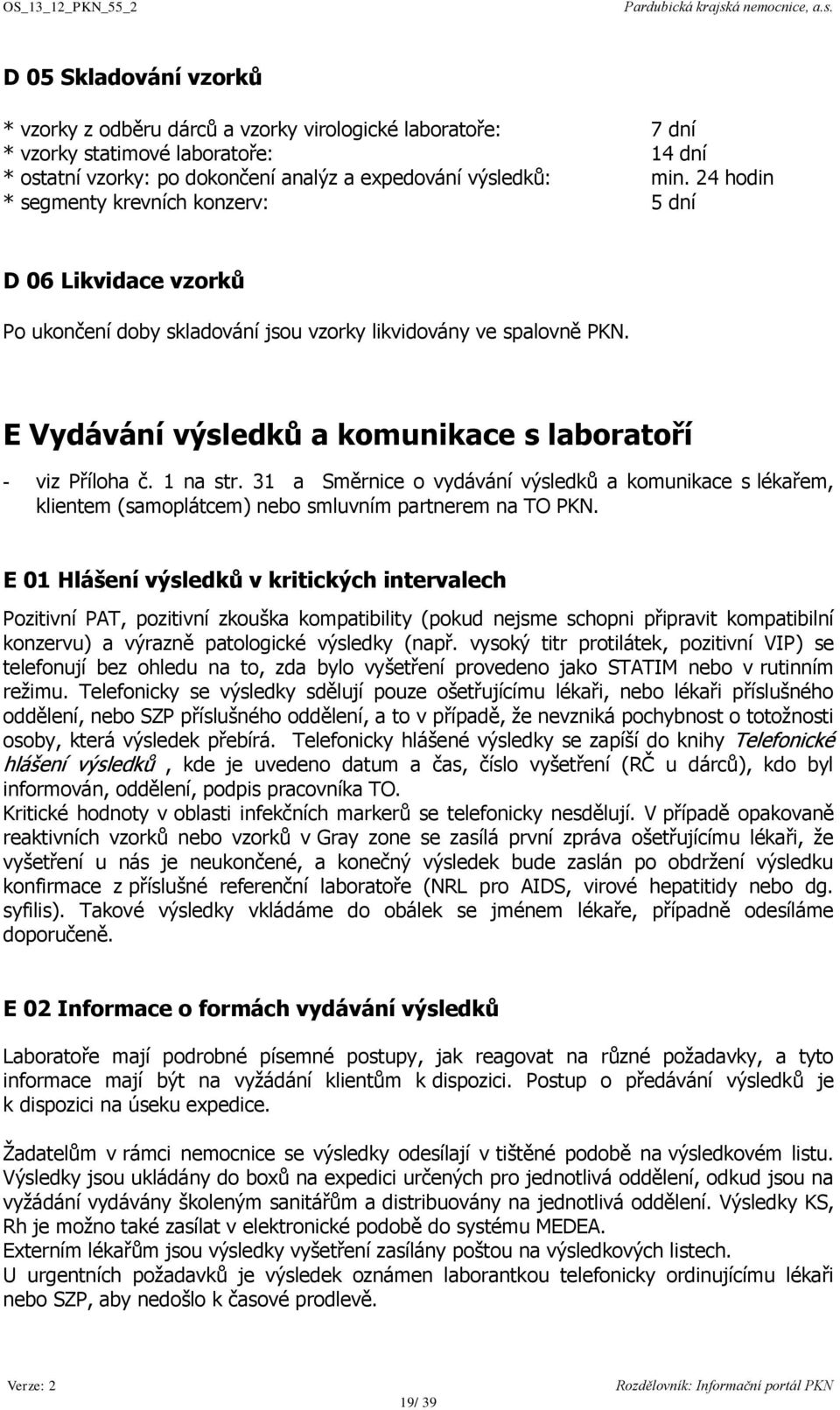 1 na str. 31 a Směrnice o vydávání výsledků a komunikace s lékařem, klientem (samoplátcem) nebo smluvním partnerem na TO PKN.