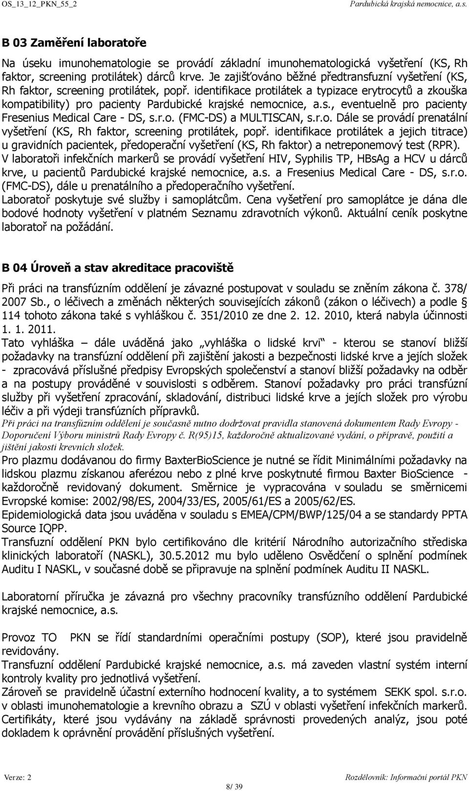 identifikace protilátek a typizace erytrocytů a zkouška kompatibility) pro pacienty Pardubické krajské nemocnice, a.s., eventuelně pro pacienty Fresenius Medical Care - DS, s.r.o. (FMC-DS) a MULTISCAN, s.