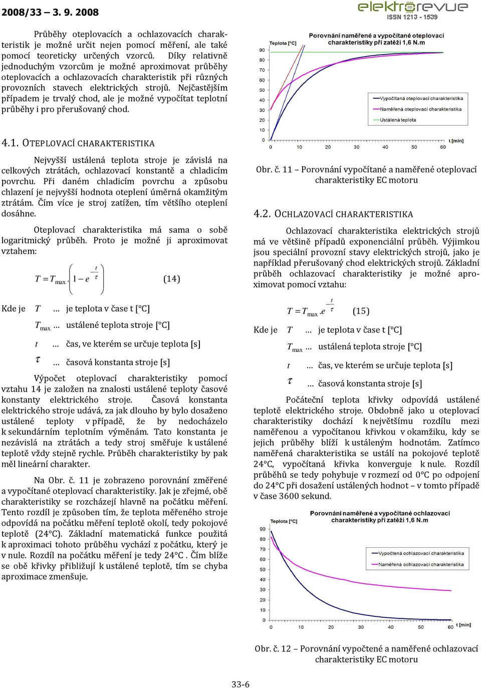 Nejčastějším případem je trvalý chod, ale je možné vypočítat teplotní průběhy i pro přerušovaný chod. 4.1.