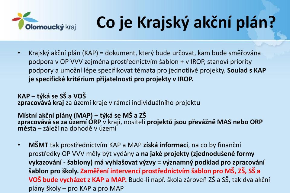 jednotlivé projekty. Soulad s KAP je specifické kritérium přijatelnosti pro projekty v IROP.