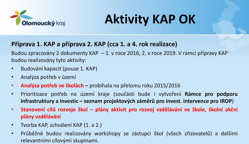 KAP) Analýza potřeb v území Analýza potřeb ve školách probíhala na přelomu roku 2015/2016 Prioritizace potřeb na území kraje (součástí bude i vytvoření Rámce pro podporu